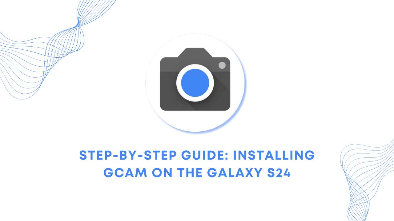 How I Installed Google Camera on my Galaxy S24 (GCam Port APK) in 2025