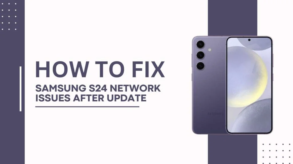 Samsung S24 Network Issues After Update