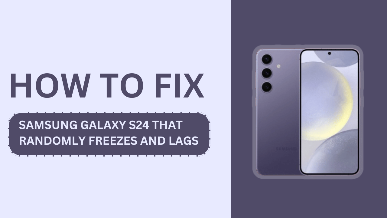 How To Fix Samsung Galaxy S24 That Randomly Freezes and Lags